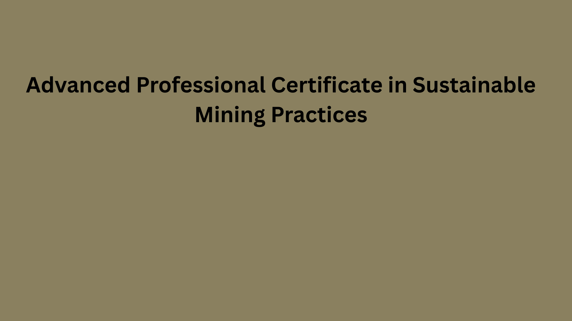 Advanced Professional Certificate in Sustainable Mining Practices