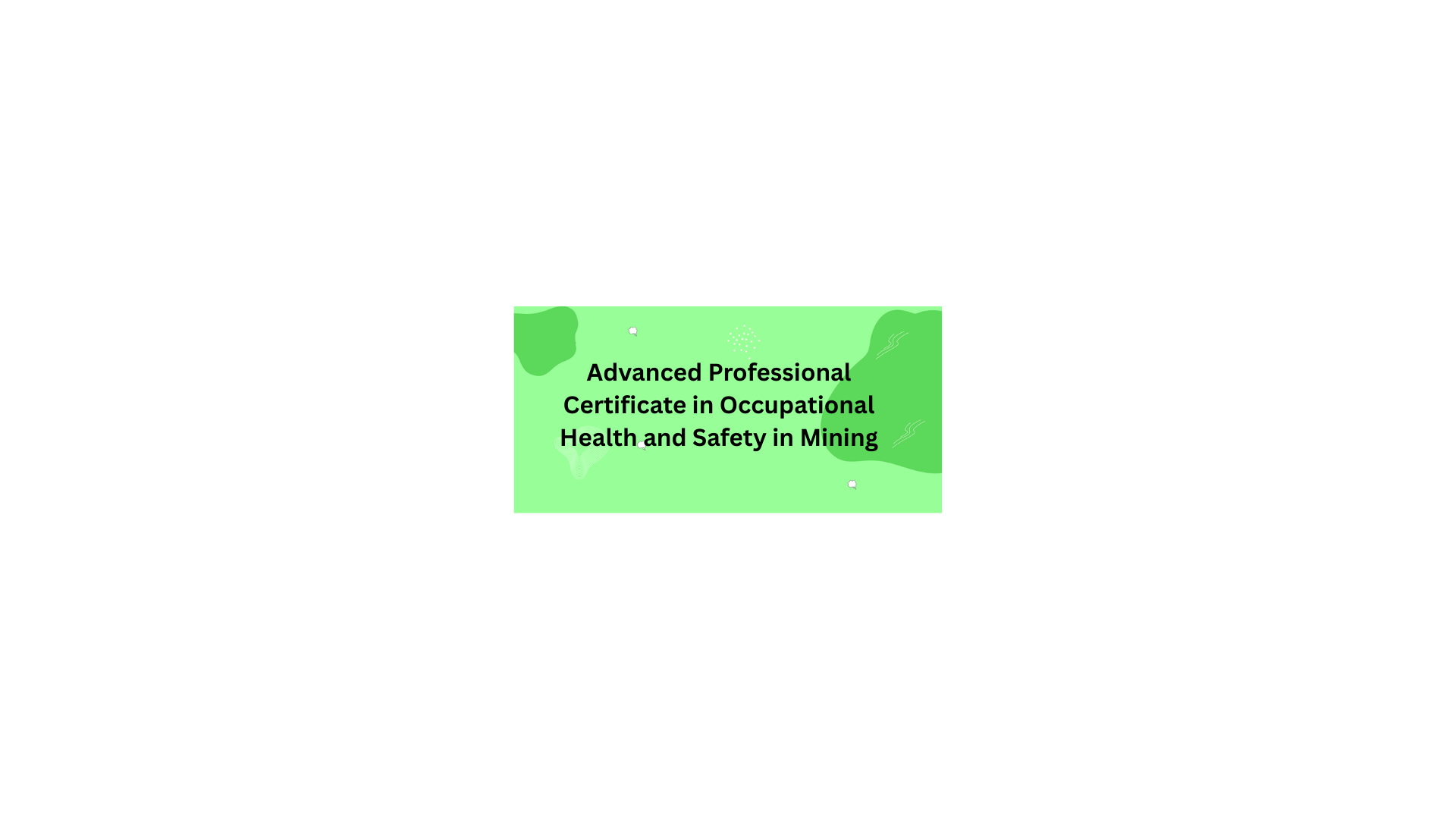 Advanced Professional Certificate in Occupational Health and Safety in Mining